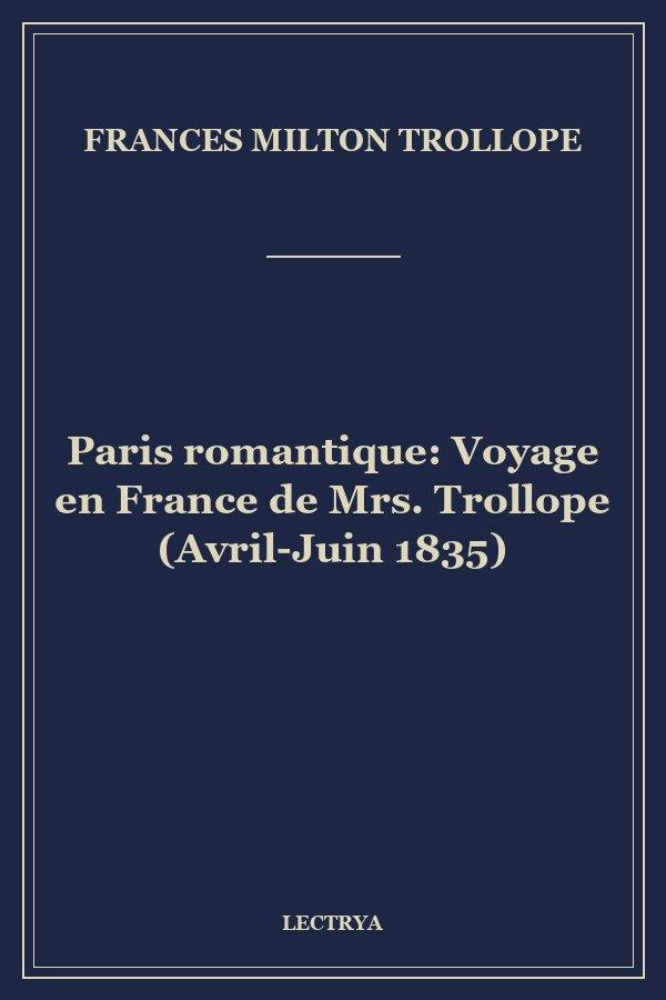 Paris romantique: Voyage en France de Mrs. Trollope (Avril-Juin 1835)
