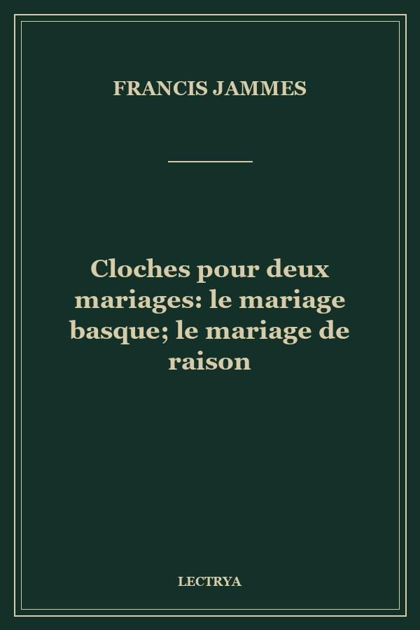 Cloches pour deux mariages: le mariage basque; le mariage de raison