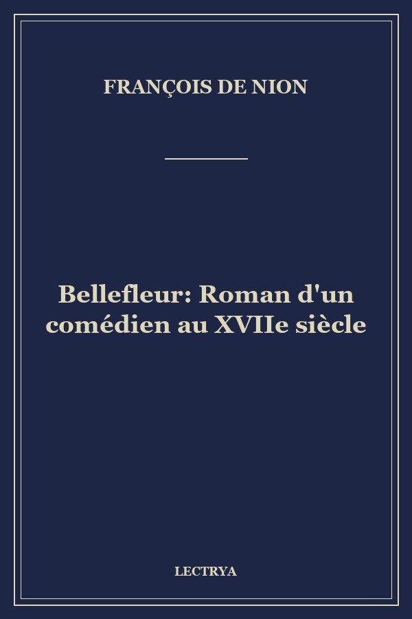 Bellefleur: Roman d'un comédien au XVIIe siècle
