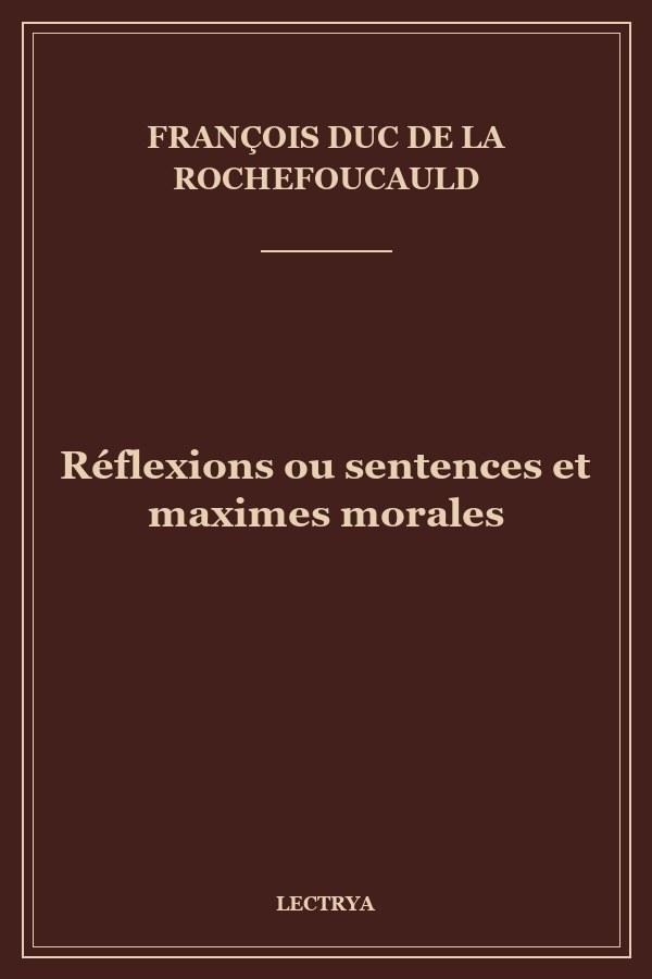 Réflexions ou sentences et maximes morales