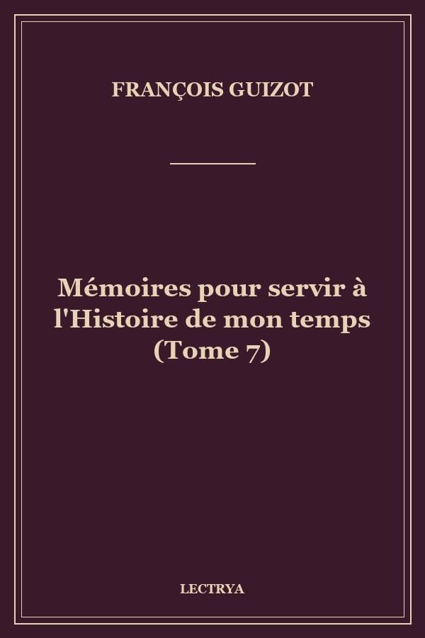 Mémoires pour servir à l'Histoire de mon temps (Tome 7)