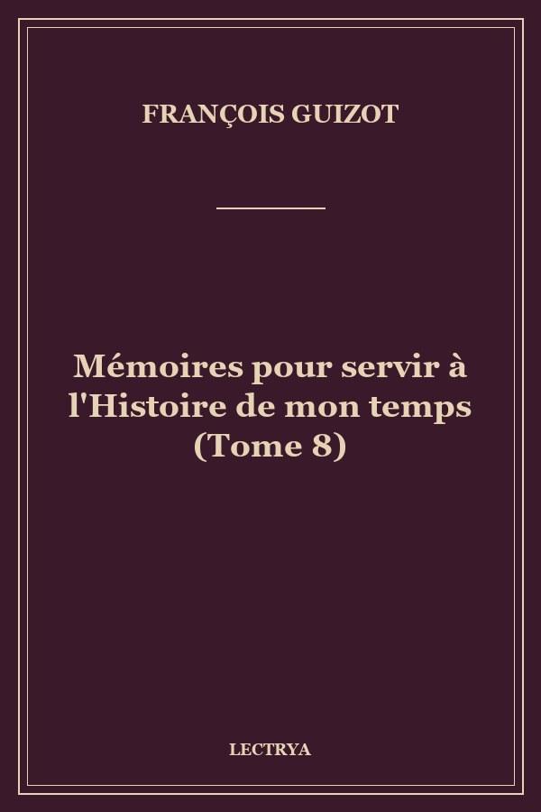 Mémoires pour servir à l'Histoire de mon temps (Tome 8)