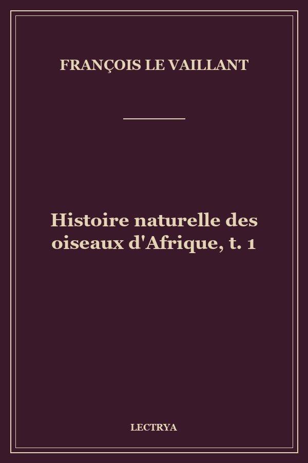 Histoire naturelle des oiseaux d'Afrique, t. 1