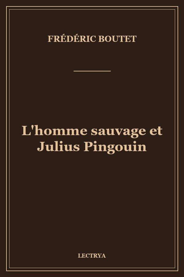 L'homme sauvage et Julius Pingouin