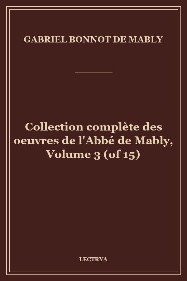 Collection complète des oeuvres de l'Abbé de Mably, Volume 3 (of 15)