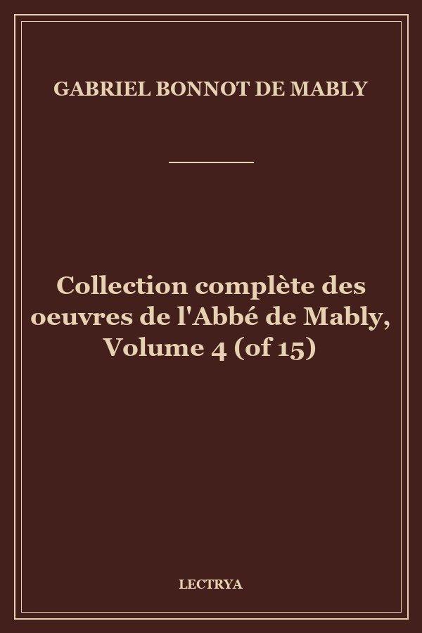 Collection complète des oeuvres de l'Abbé de Mably, Volume 4 (of 15)