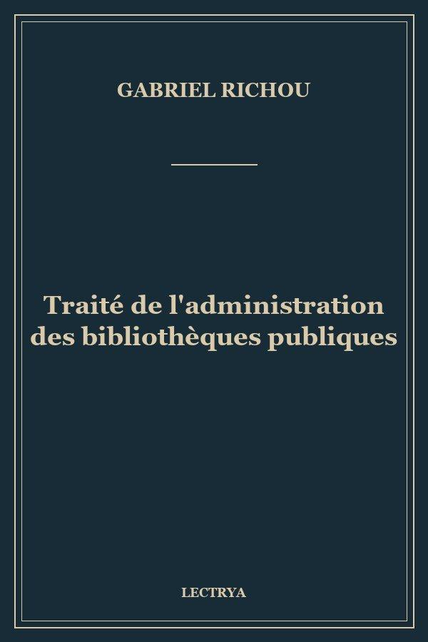 Traité de l'administration des bibliothèques publiques