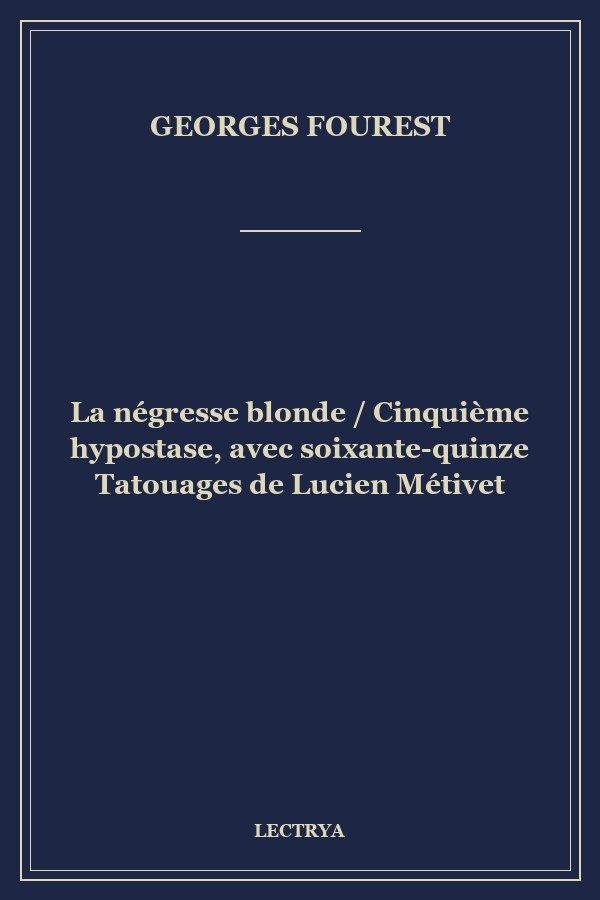 La négresse blonde / Cinquième hypostase, avec soixante-quinze Tatouages de Lucien Métivet