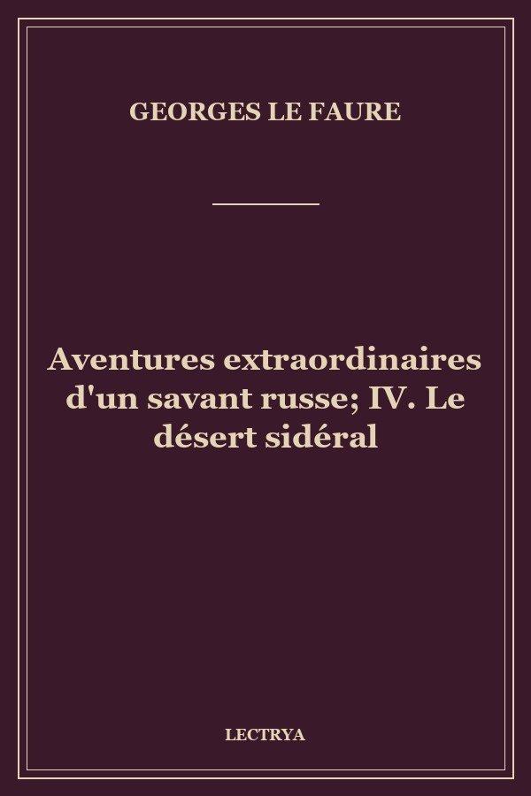 Aventures extraordinaires d'un savant russe; IV. Le désert sidéral