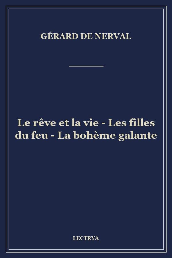 Le rêve et la vie - Les filles du feu - La bohème galante