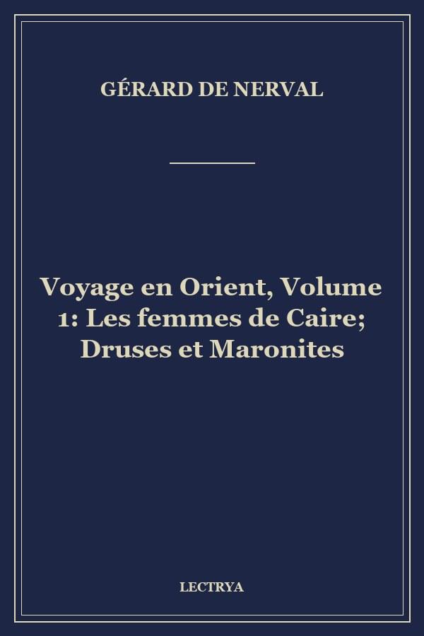 Voyage en Orient, Volume 1: Les femmes de Caire; Druses et Maronites