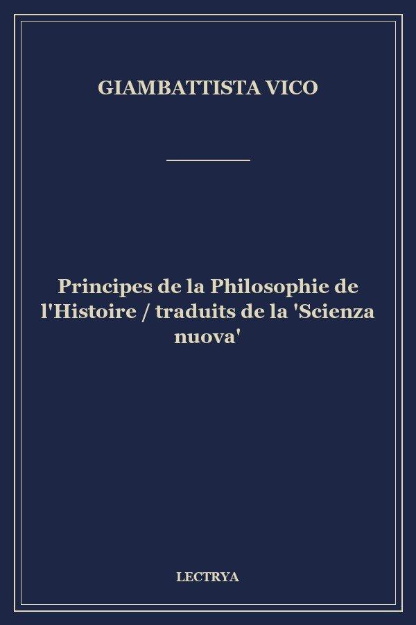 Principes de la Philosophie de l'Histoire / traduits de la 'Scienza nuova'
