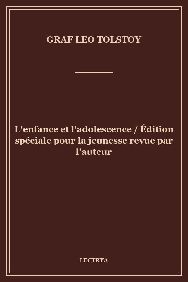 L'enfance et l'adolescence / Édition spéciale pour la jeunesse revue par l'auteur