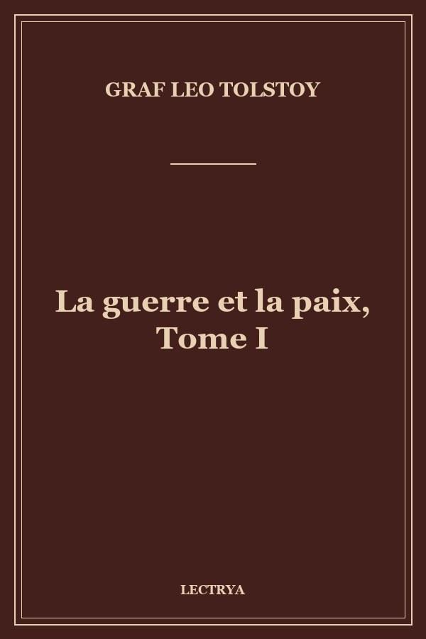 La guerre et la paix, Tome I