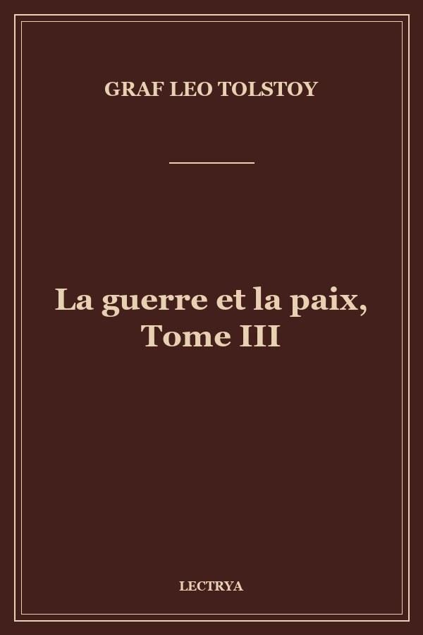 La guerre et la paix, Tome III