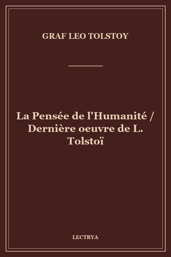 La Pensée de l'Humanité / Dernière oeuvre de L. Tolstoï