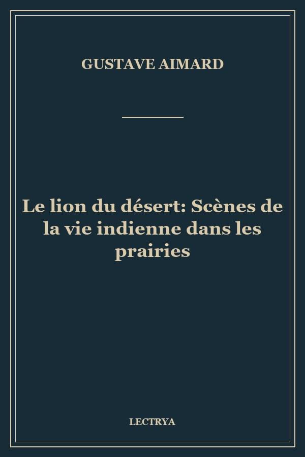 Le lion du désert: Scènes de la vie indienne dans les prairies
