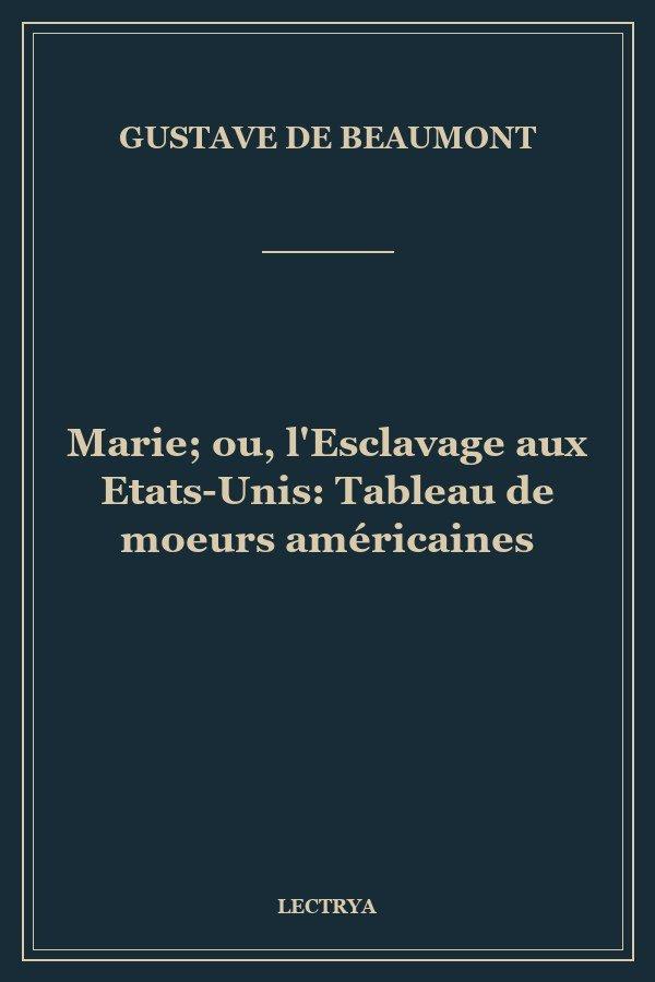 Marie; ou, l'Esclavage aux Etats-Unis: Tableau de moeurs américaines