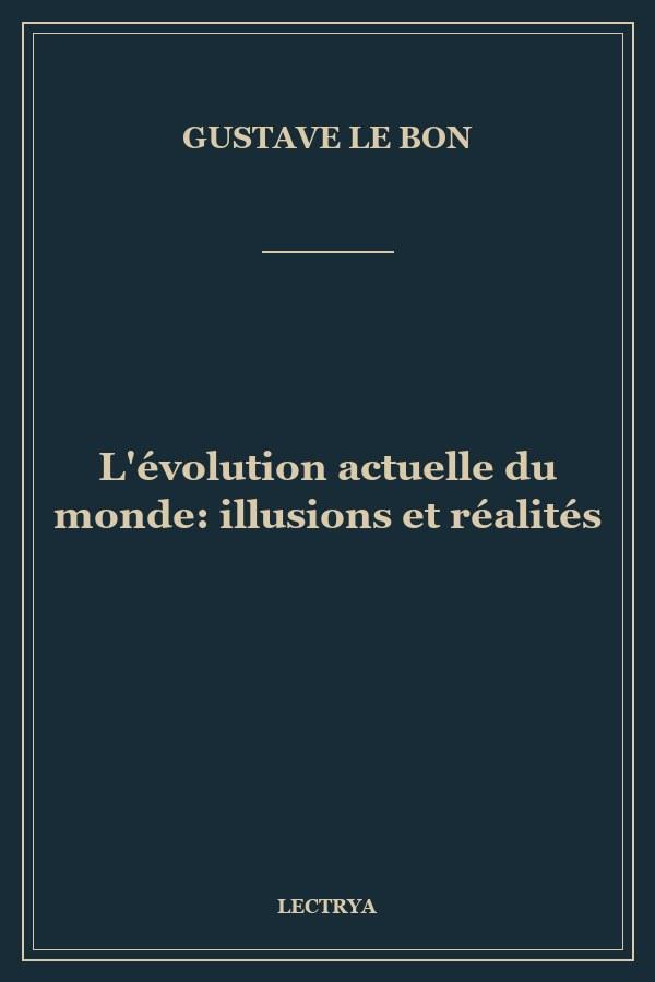 L'évolution actuelle du monde: illusions et réalités