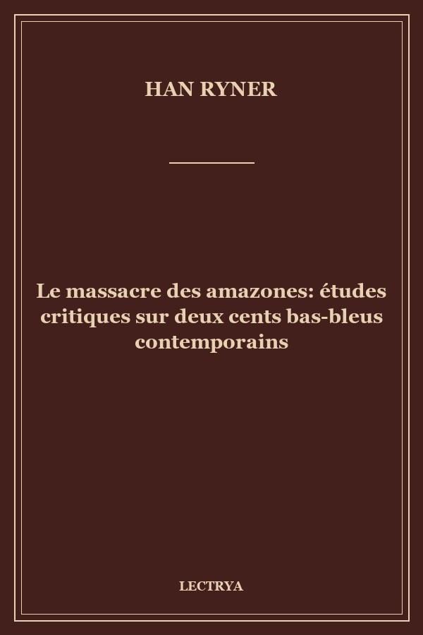 Le massacre des amazones: études critiques sur deux cents bas-bleus contemporains