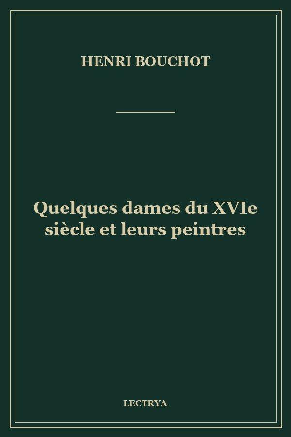 Quelques dames du XVIe siècle et leurs peintres