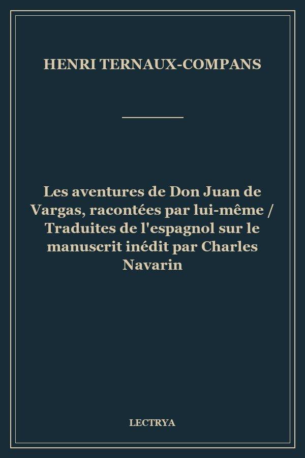 Les aventures de Don Juan de Vargas, racontées par lui-même / Traduites de l'espagnol sur le manuscrit inédit par Charles Navarin