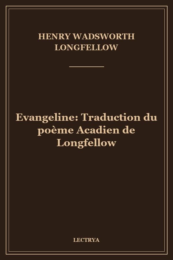 Evangeline: Traduction du poème Acadien de Longfellow