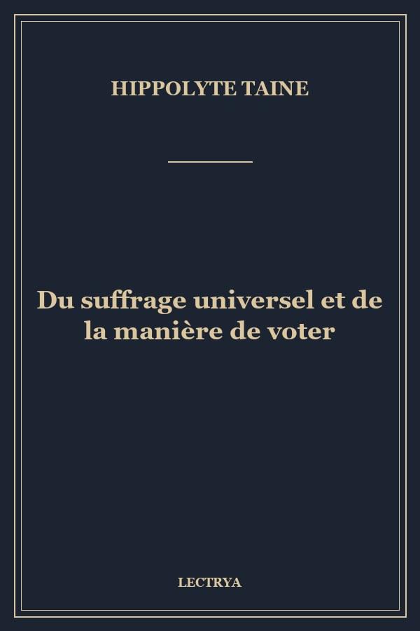 Du suffrage universel et de la manière de voter