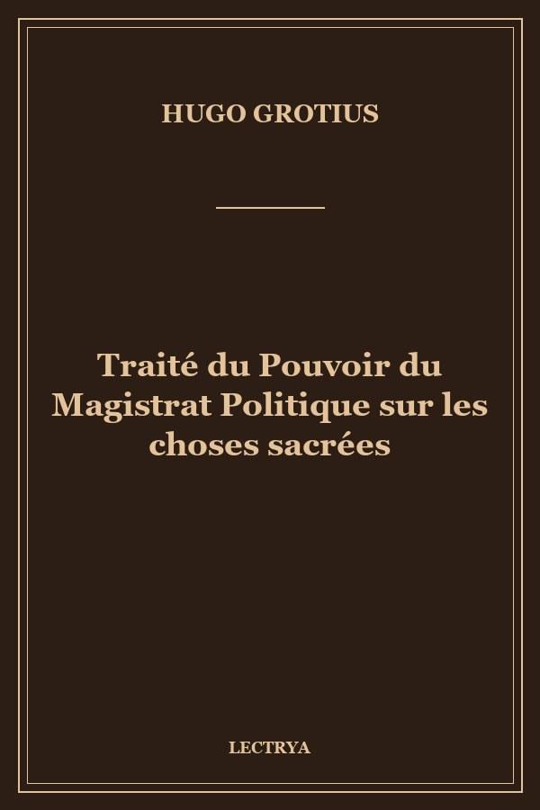Traité du Pouvoir du Magistrat Politique sur les choses sacrées