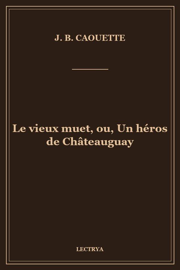 Le vieux muet, ou, Un héros de Châteauguay