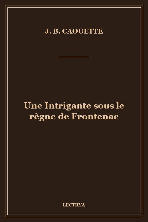 Une Intrigante sous le règne de Frontenac