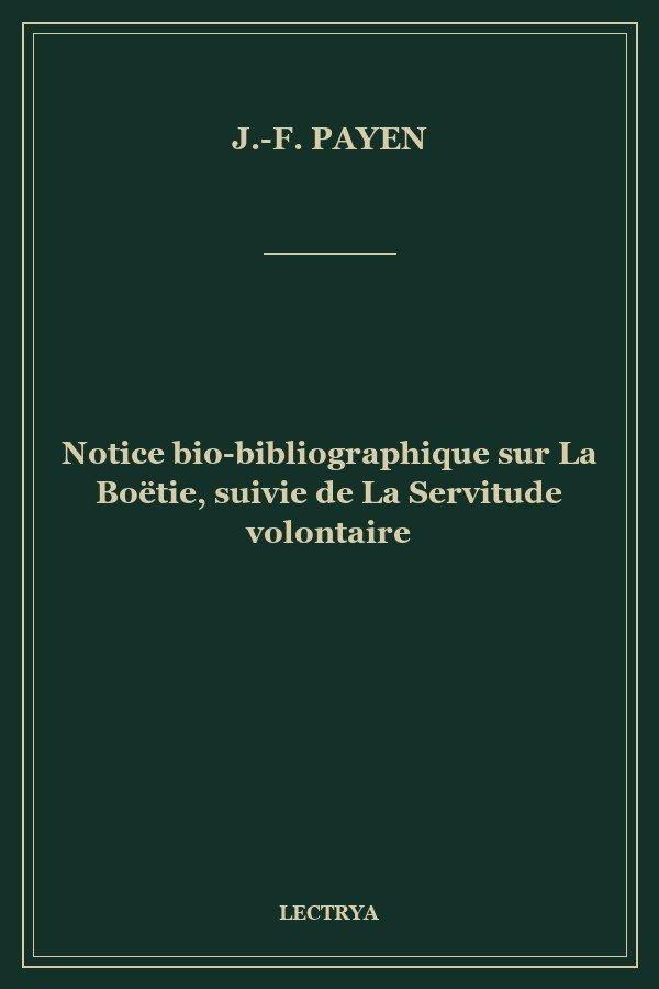 Notice bio-bibliographique sur La Boëtie, suivie de La Servitude volontaire