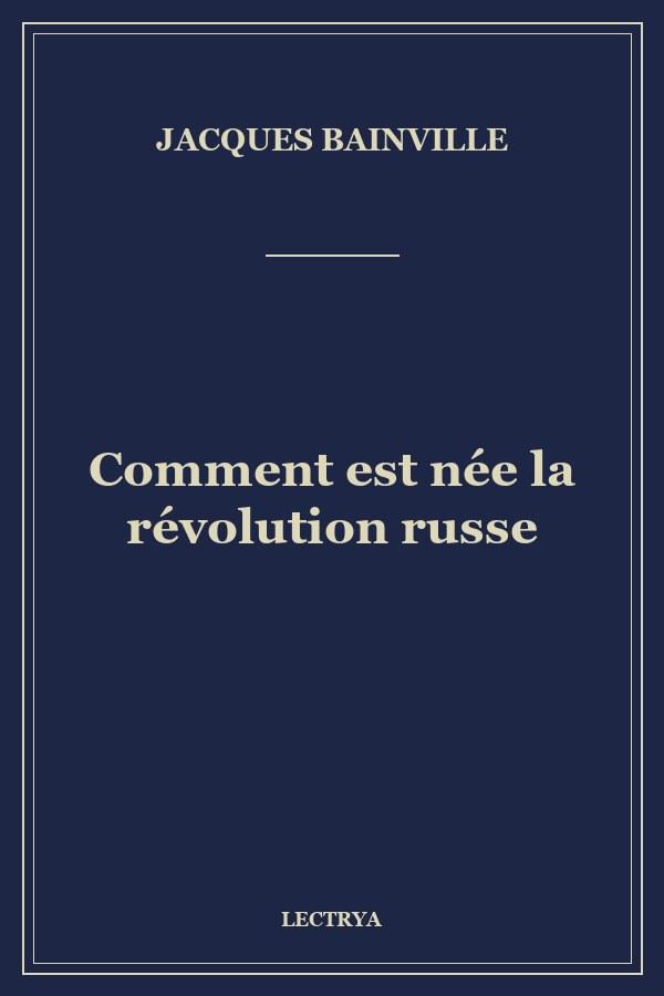 Comment est née la révolution russe