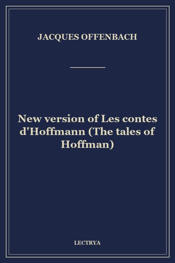 New version of Les contes d'Hoffmann (The tales of Hoffman)