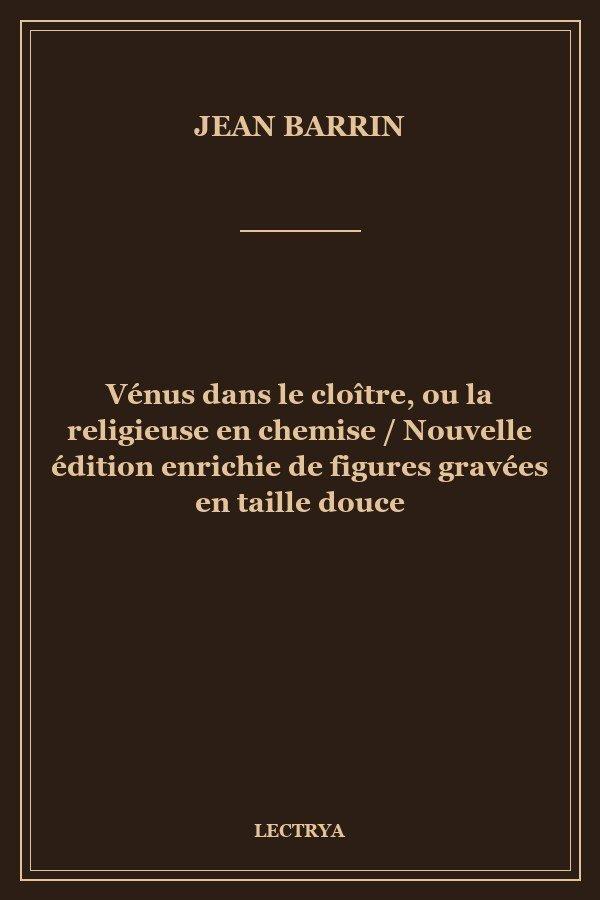 Vénus dans le cloître, ou la religieuse en chemise / Nouvelle édition enrichie de figures gravées en taille douce