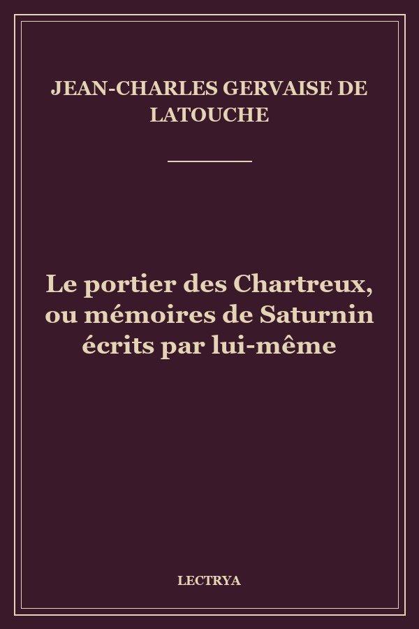 Le portier des Chartreux, ou mémoires de Saturnin écrits par lui-même