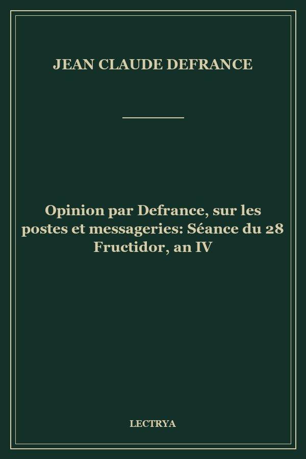 Opinion par Defrance, sur les postes et messageries: Séance du 28 Fructidor, an IV
