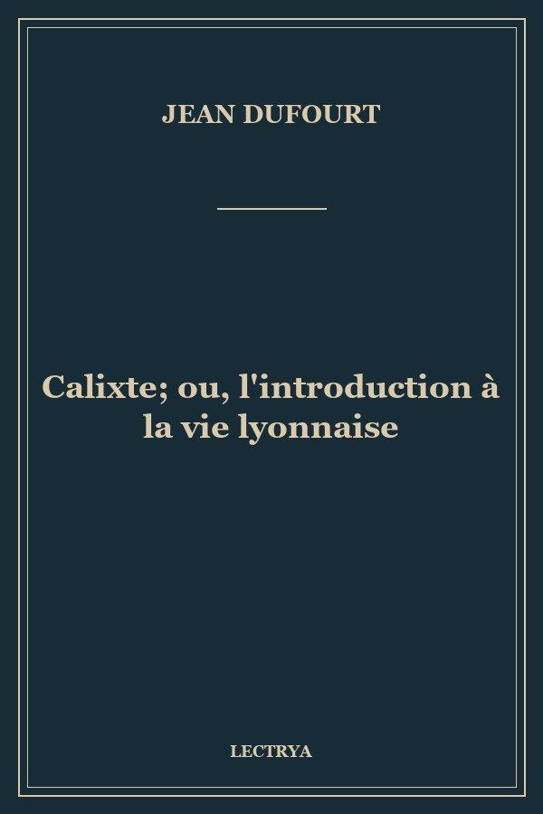 Calixte; ou, l'introduction à la vie lyonnaise