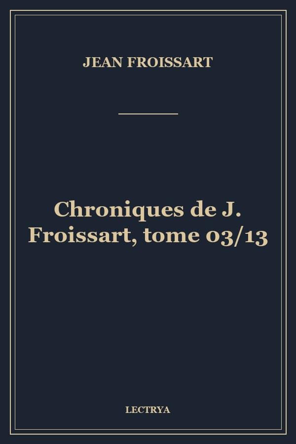 Chroniques de J. Froissart, tome 03/13