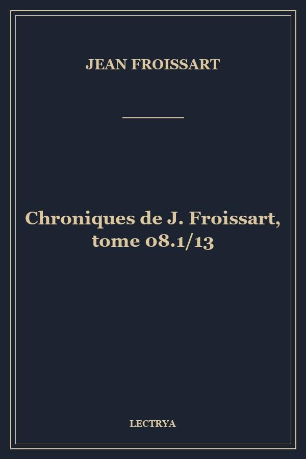 Chroniques de J. Froissart, tome 08.1/13
