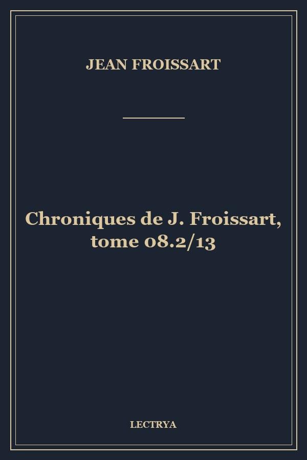 Chroniques de J. Froissart, tome 08.2/13