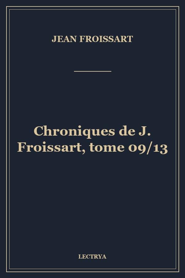 Chroniques de J. Froissart, tome 09/13
