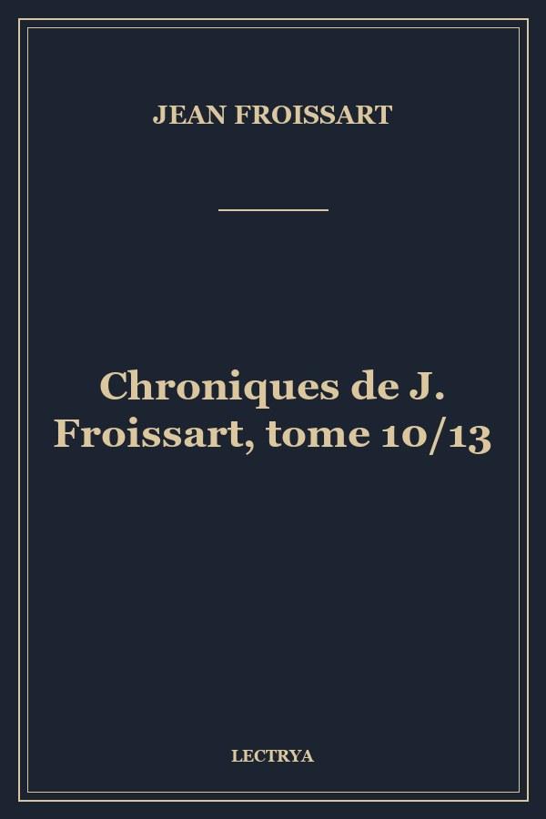 Chroniques de J. Froissart, tome 10/13