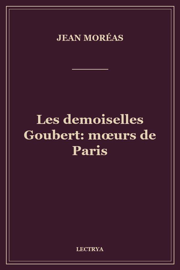 Les demoiselles Goubert: mœurs de Paris