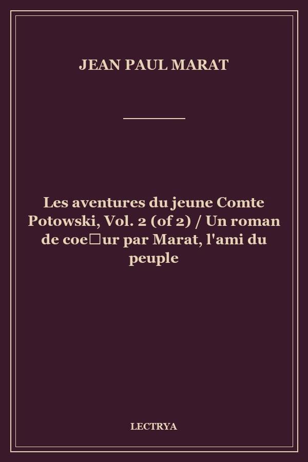 Les aventures du jeune Comte Potowski, Vol. 2 (of 2) / Un roman de coeur par Marat, l'ami du peuple