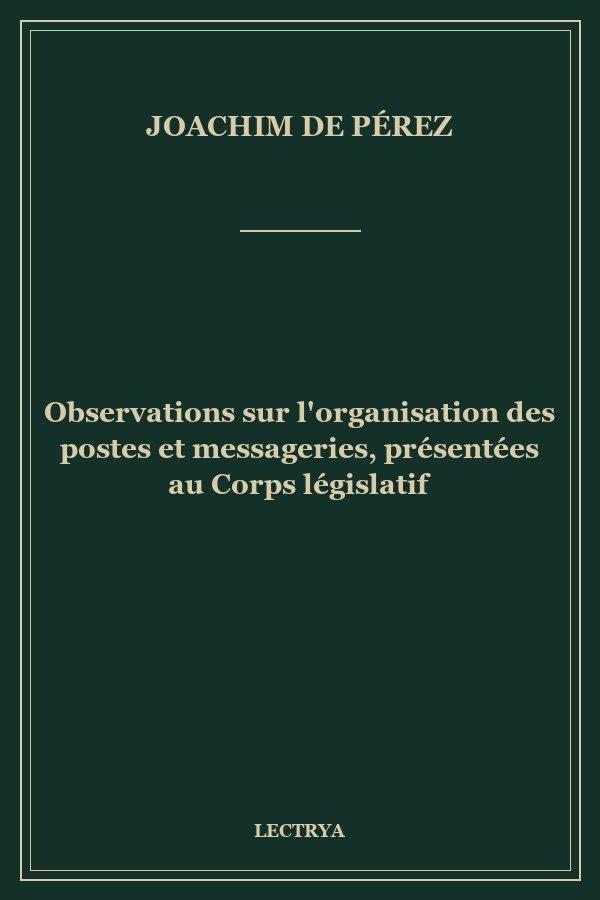 Observations sur l'organisation des postes et messageries, présentées au Corps législatif