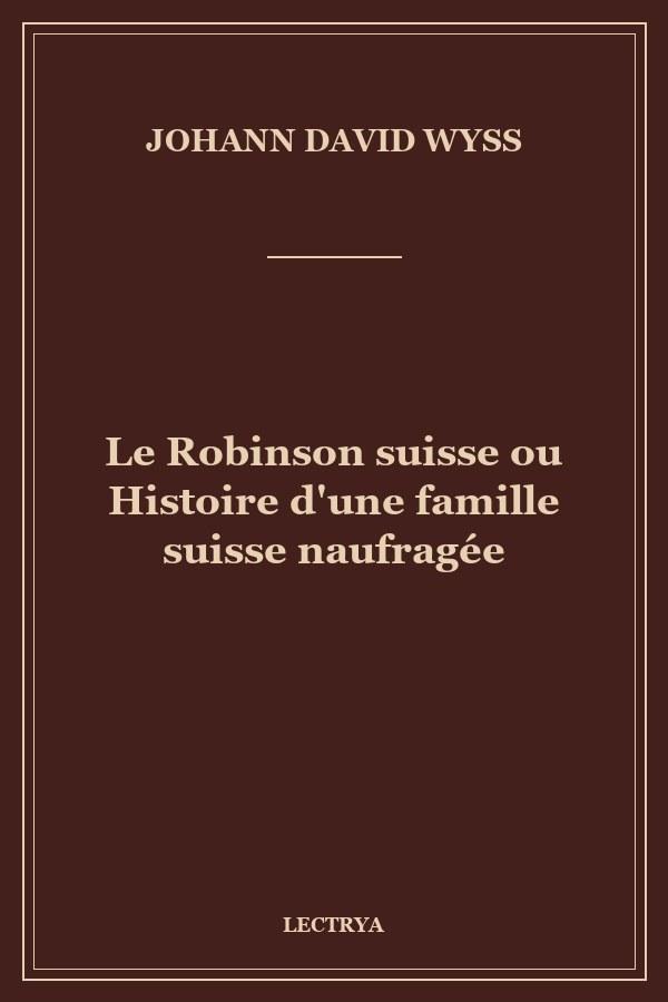 Le Robinson suisse ou Histoire d'une famille suisse naufragée