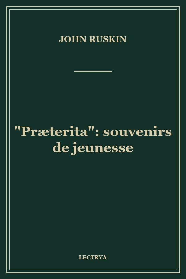 "Præterita": souvenirs de jeunesse