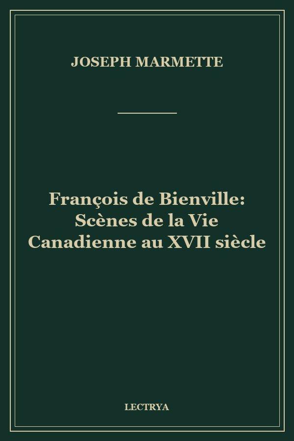 François de Bienville: Scènes de la Vie Canadienne au XVII siècle