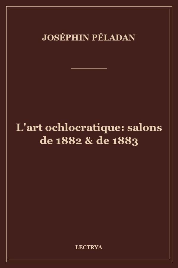L'art ochlocratique: salons de 1882 & de 1883